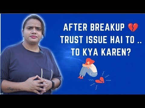 After BREAKUP 💔 TRUST ISSUE HOTA HAI PHIR KYA KAREN. |Relationship Tips