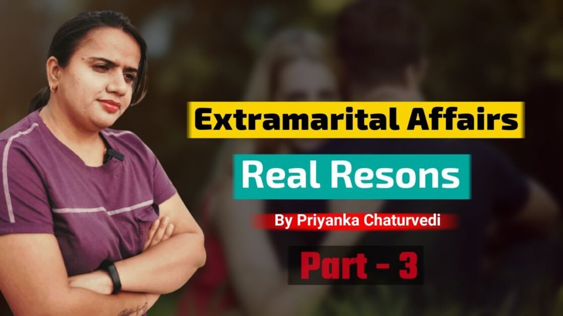 Extramarital Affairs- 3 | शादी शुदा होने के बाद भी लोग बाहर प्यार की तलाश क्यों करते हैं ||