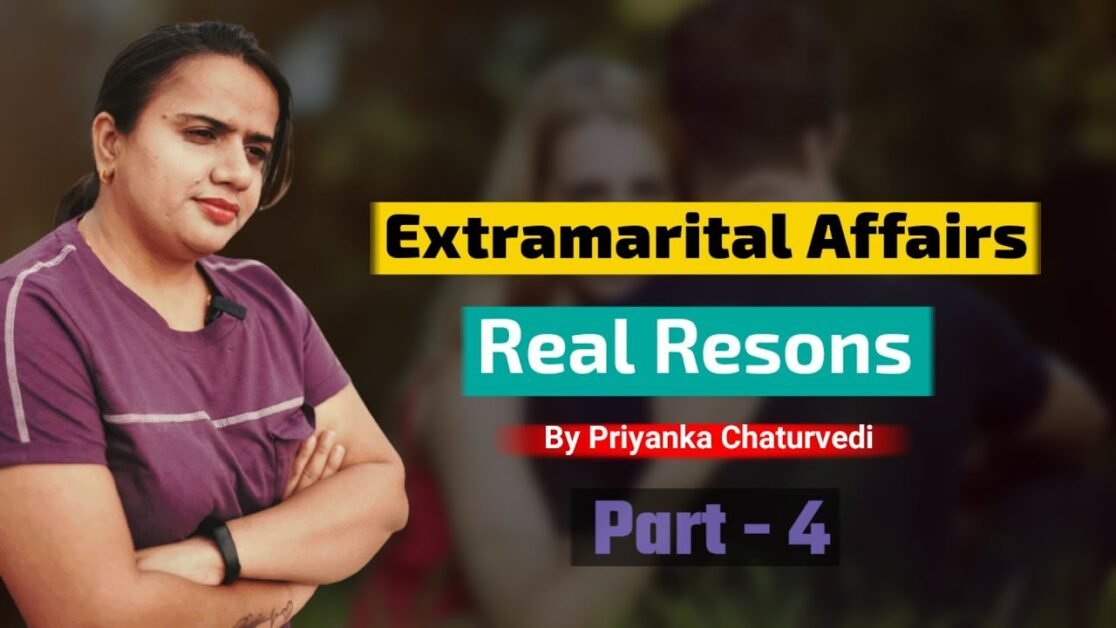 Part-4 Main REASONS FOR EXTRAMARITAL AFFAIRS | शादी के बाद अफेयर क्यों होता है | Priyanka Chaturvedi