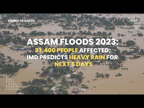 असम बाढ़ 2023: लगभग 34,000 लोग प्रभावित;  आईएमडी ने अगले 5 दिनों तक भारी बारिश की भविष्यवाणी की है